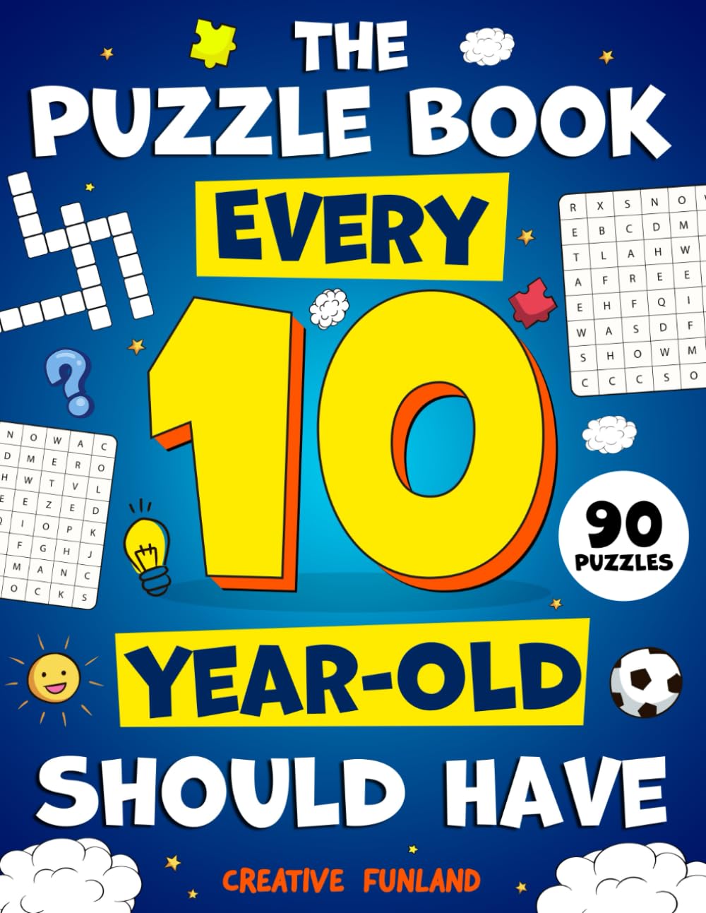 The Puzzle Book Every 10-Year-Old Should Have: 90 Fun and Challenging Brain Teasers Games and Puzzles for Smart 10-Year-Old Boys and Girls: An ... and More to Keep Kids Busy and Engaged!