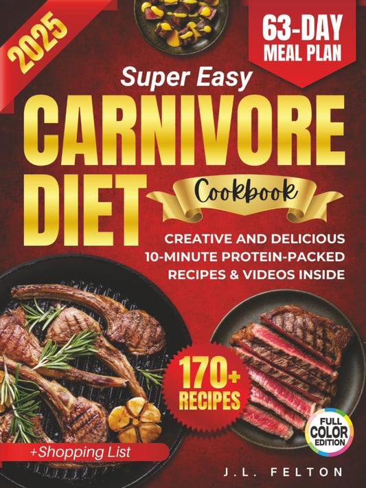Super Easy Carnivore Diet Cookbook: Creative And Delicious 10-Minute Protein-Packed Recipes To Burn Fat, Boost Energy, Curb Cravings, & Eliminate inflammation - Full Color Photos & Videos Inside - 8513