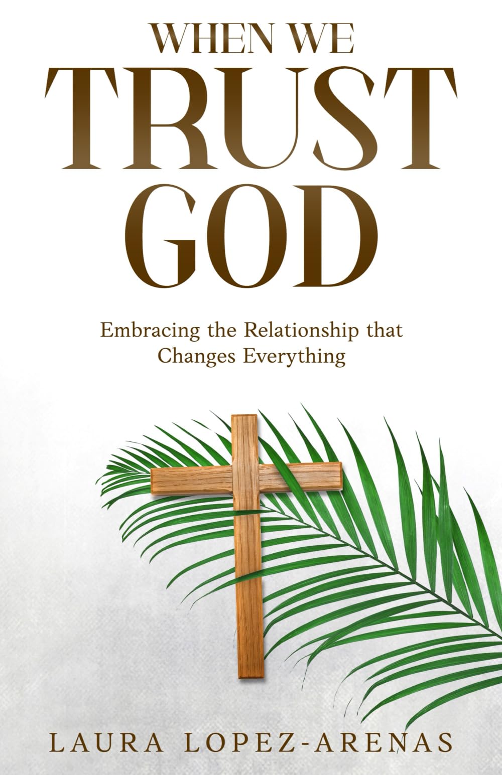 When We Trust God: Embracing the Relationship That Changes Everything