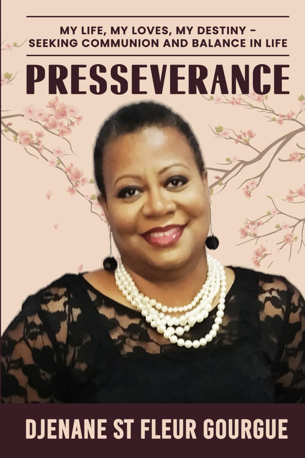 Presseverance: My life, My loves, My destiny: Seeking Communion and Balance in life