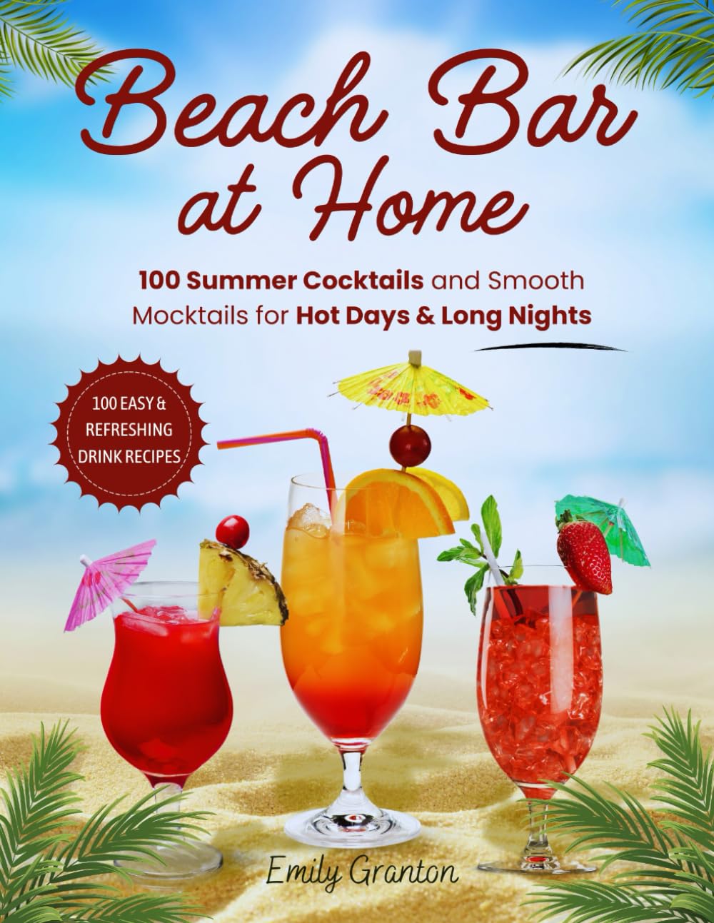 Beach Bar at Home: 100 Summer Cocktails and Smooth Mocktails for Hot Days & Long Nights