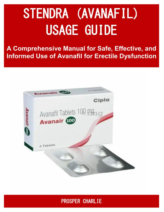 STENDRA (AVANAFIL) USAGE GUIDE: A Comprehensive Manual for Safe, Effective, and Informed Use of Avanafil for Erectile Dysfunction - 3440