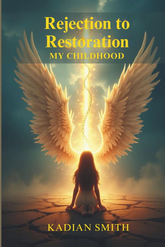 REJECTION TO RESTORATION: MY CHILDHOOD