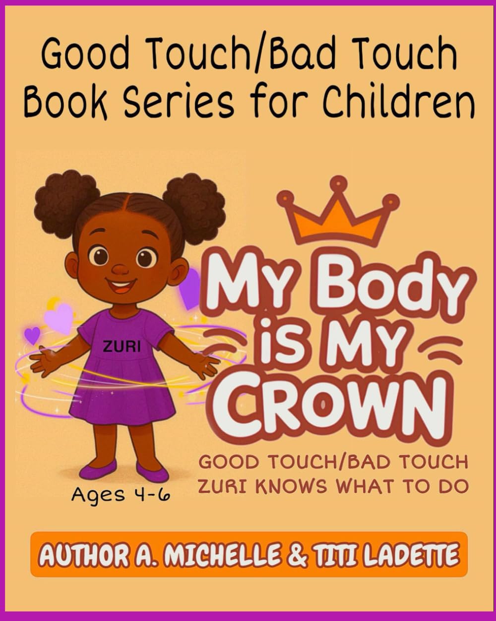 BOOK 1- MY BODY IS MY CROWN AGES (4-6): ZURI KNOWS WHAT TO DO (MY BODY IS MY CROWN: Good Touch/Bad Touch Book Series for Children and Teens)
