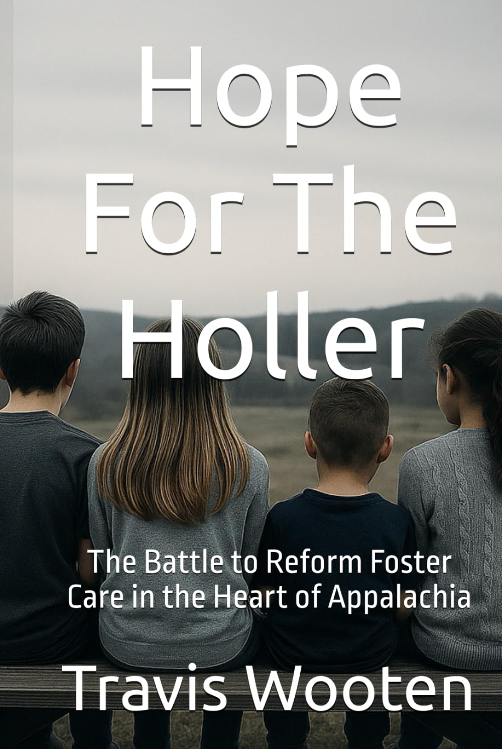Hope For The Holler: The Battle to Reform Foster Care in the Heart of Appalachia