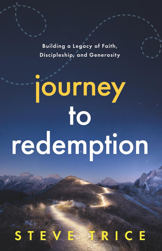 Journey to Redemption: Building a Legacy of Faith, Discipleship, and Generosity