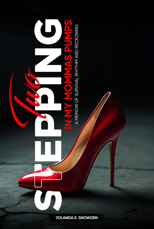 Two-Stepping In My Momma’s Pumps: A Memoir of Survival, Rhythm, And Reckoning
