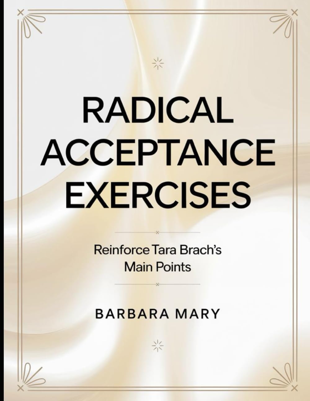 Radical Acceptance Exercises: Reinforce Tara Brach's Main Points - 988