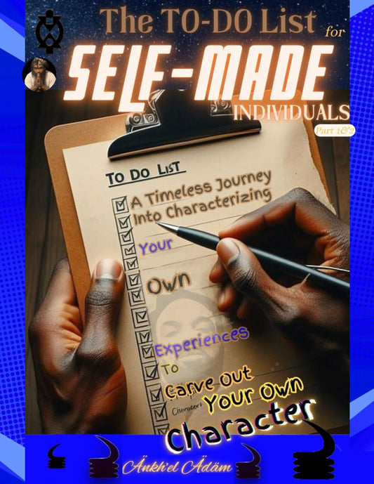 The TO-DO List for SELF-MADE Individuals: A Timeless Journey Into Characterizing Your Own Experiences To Carve Out Your Own Character - 9291