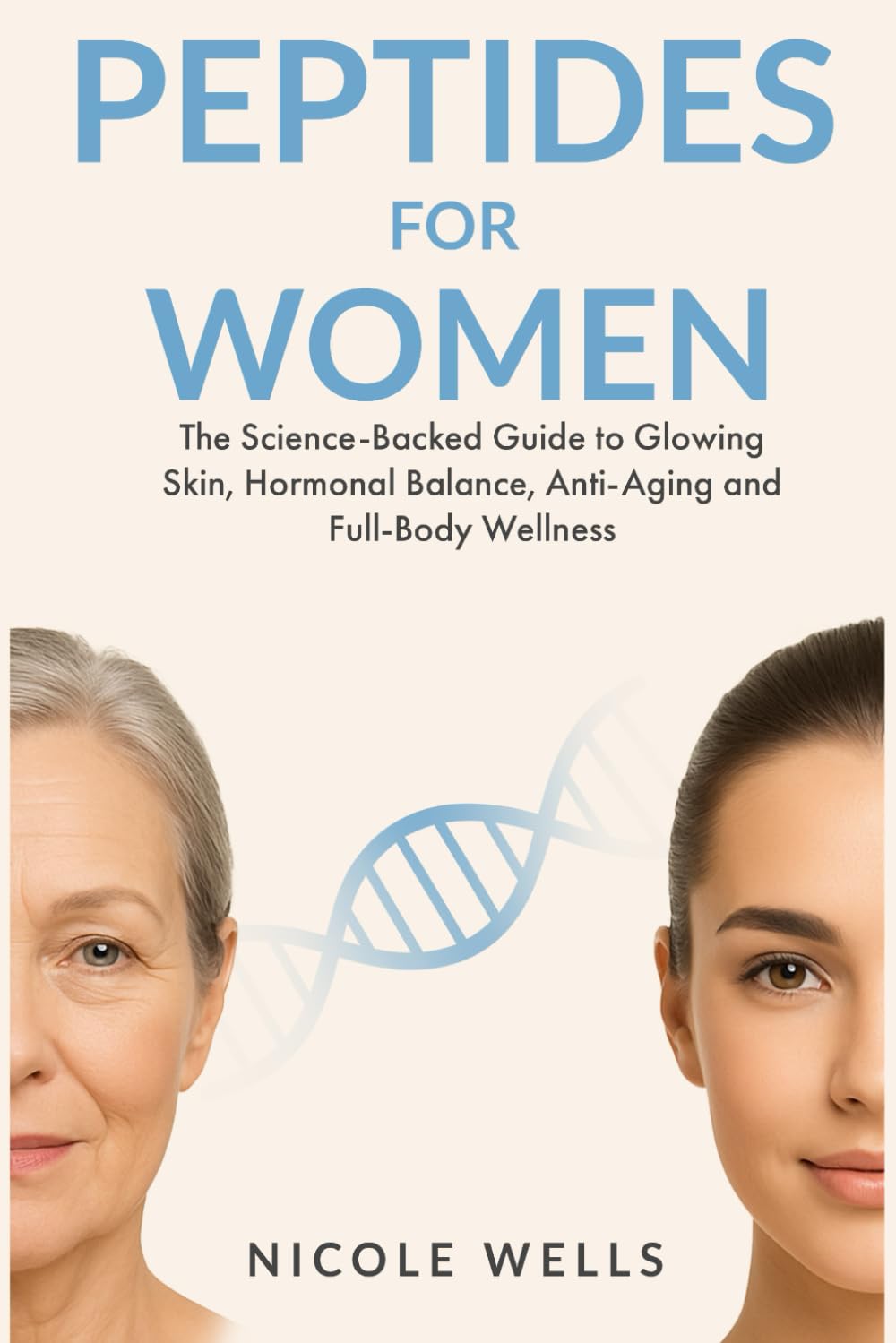 Peptides for Women - A Science-Backed Guide to Glowing Skin, Hormonal Balance, Anti-Aging & Total Body Wellness (Modern Wellness Series)