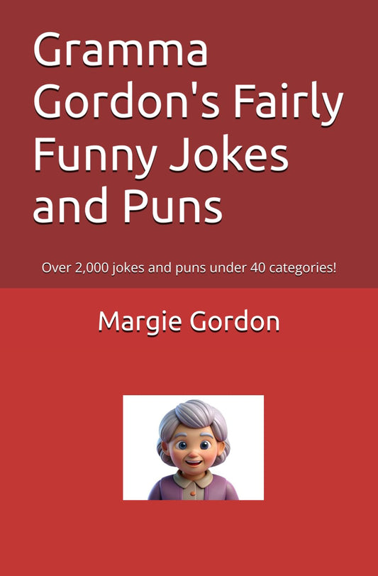 Gramma Gordon's Fairly Funny Jokes and Puns: Over 2,000 jokes and puns under 40 categories! - 9288