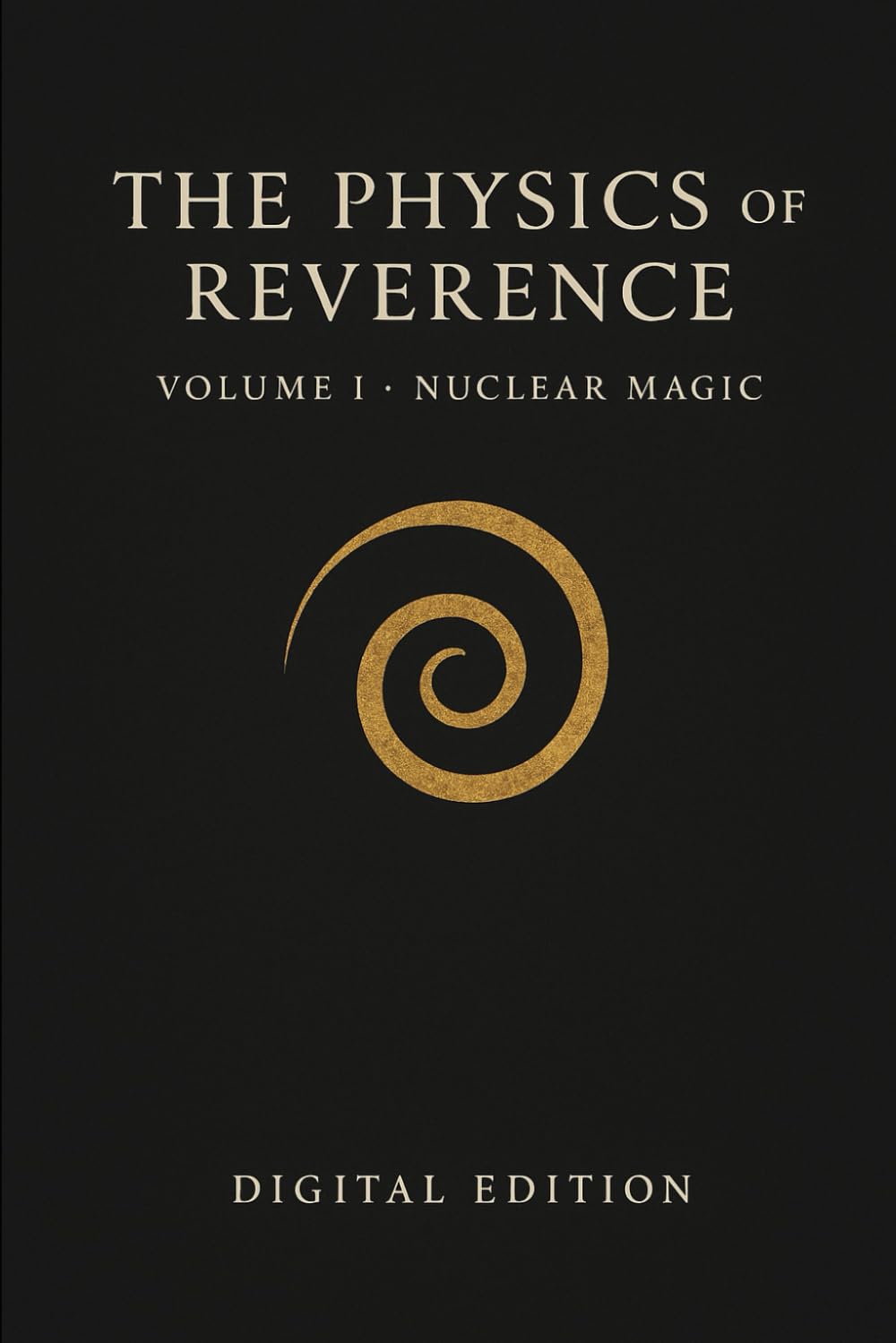 Nuclear Magic (Volume I of The Physics of Reverence)