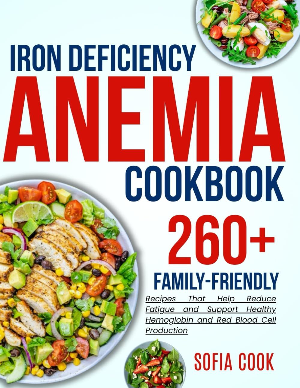 iron deficiency anemia cookbook for all: 260+ Family-Friendly Recipes That Help Reduce Fatigue and Support Healthy Hemoglobin and Red Blood Cell Production