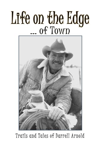 Life on the Edge ... of Town.: Trails and Tales of Darrell Arnold