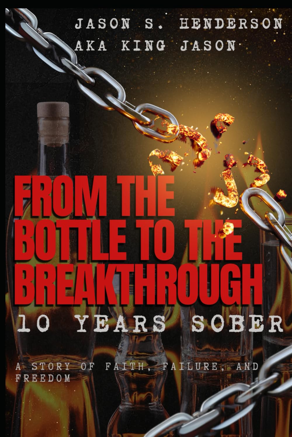 From the Bottle to The Breakthrough 10 Years Sober: Volume 1