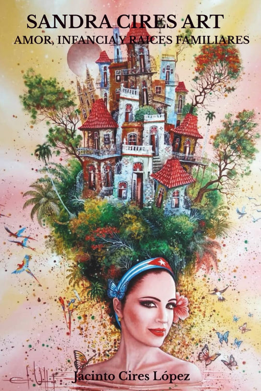 SANDRA CIRES ART: AMOR, INFANCIA Y RAICES FAMILIARES (Spanish Edition)