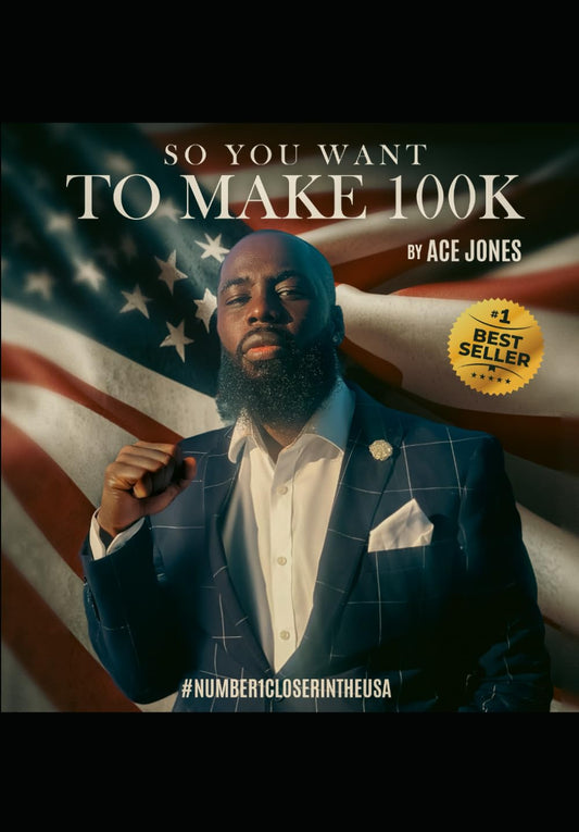SO YOU WANT TO MAKE 100K: A SUCCESS FORMULA FOR THOSE WHO WANT TO CHANGE THEIR LIVES FOREVER. #1CLOSERINTHEUSA - 7140