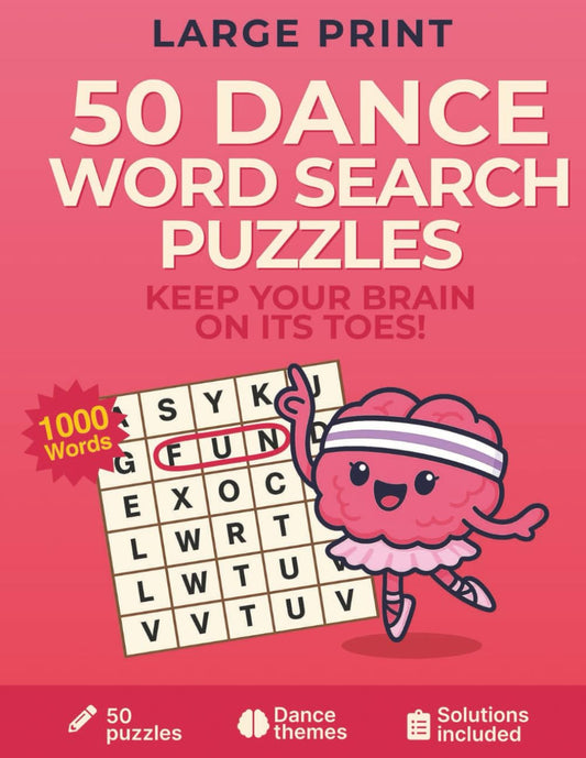 Dance Word Search Puzzles for Adults: 50 Large Print Word Find Games with Ballet, Hip Hop, Jazz, Ballroom and More - Complete with Solutions