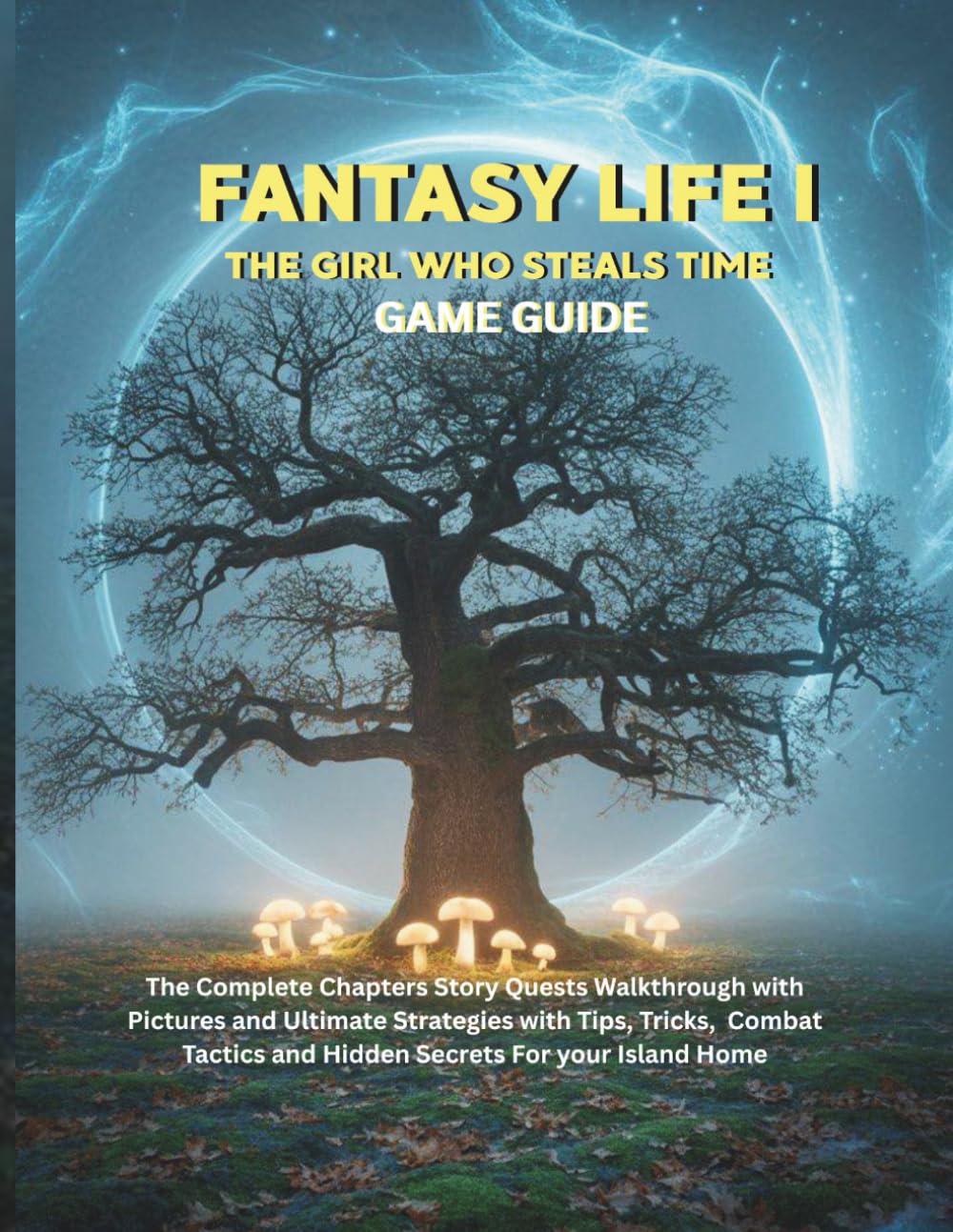 FANTASY LIFE I: THE GIRL WHO STEALS TIME: The complete Chapters Story Quests Walkthrough with pictures and ultimate strategies with Tips, Tricks, ... (Strategy guide and computer video games)