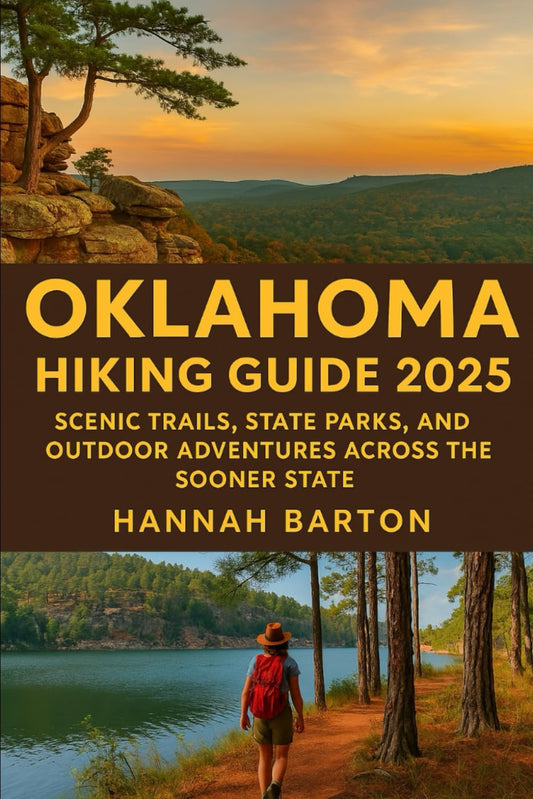 Oklahoma hiking guide 2025: Scenic Trails, State Parks, and Outdoor Adventures Across the Sooner State (Epic Journeys: The Ultimate Travel Guide to Unforgettable Destinations.)