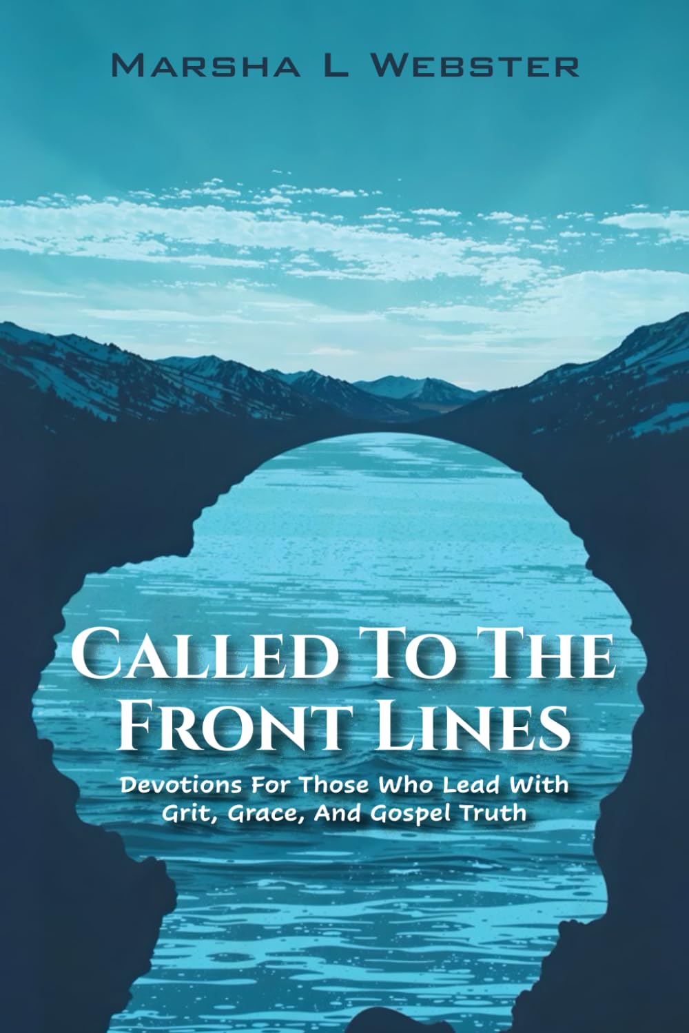 Called to the Front Lines: Devotions for Those Who Lead with Grit, Grace, and Gospel Truth