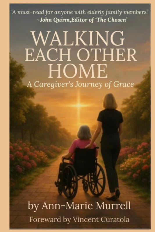 Walking Each Other Home: A Caregiver's Journey of Grace (Walking Each Other Home Series)