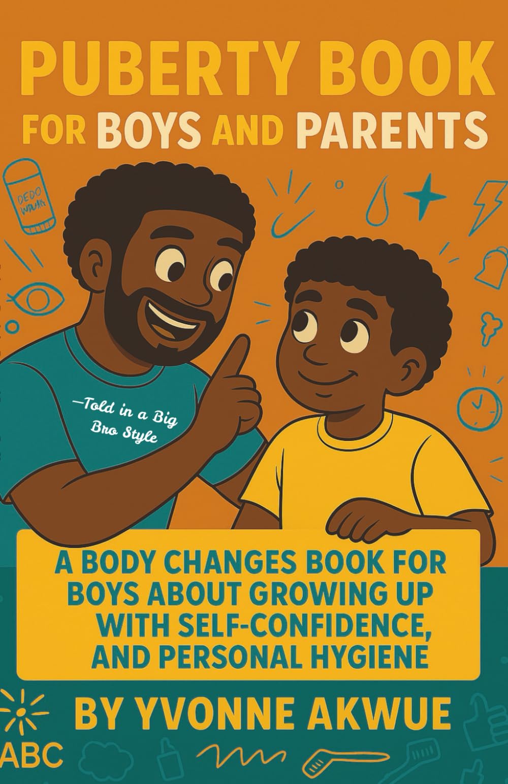 Puberty Book for Boys and Parents: A Body Changes Book For Boys About Growing Up with Self-Confidence, and Personal hygiene—Told in a Big Bro Style