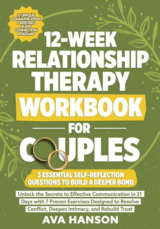 12-Week Relationship Therapy Workbook for Couples: Effective Communication in 21 Days with 7 Proven Exercises Designed to Resolve Conflict, Deepen Intimacy, and Rebuild Trust (Relationship Reboot)