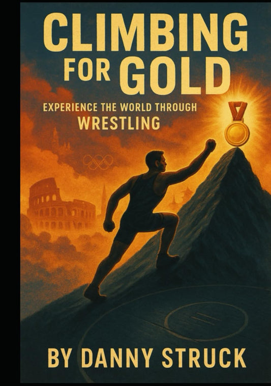 Climbing for Gold: See the World Through Wrestling (Coach Struck on Coaching) - 487
