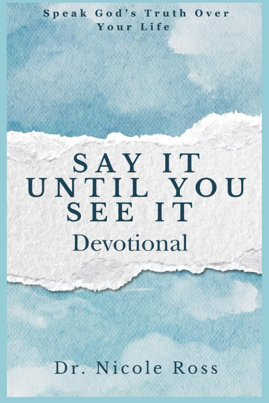 Say It Until You See It: Speak God's Truth Over Your Life - 2986