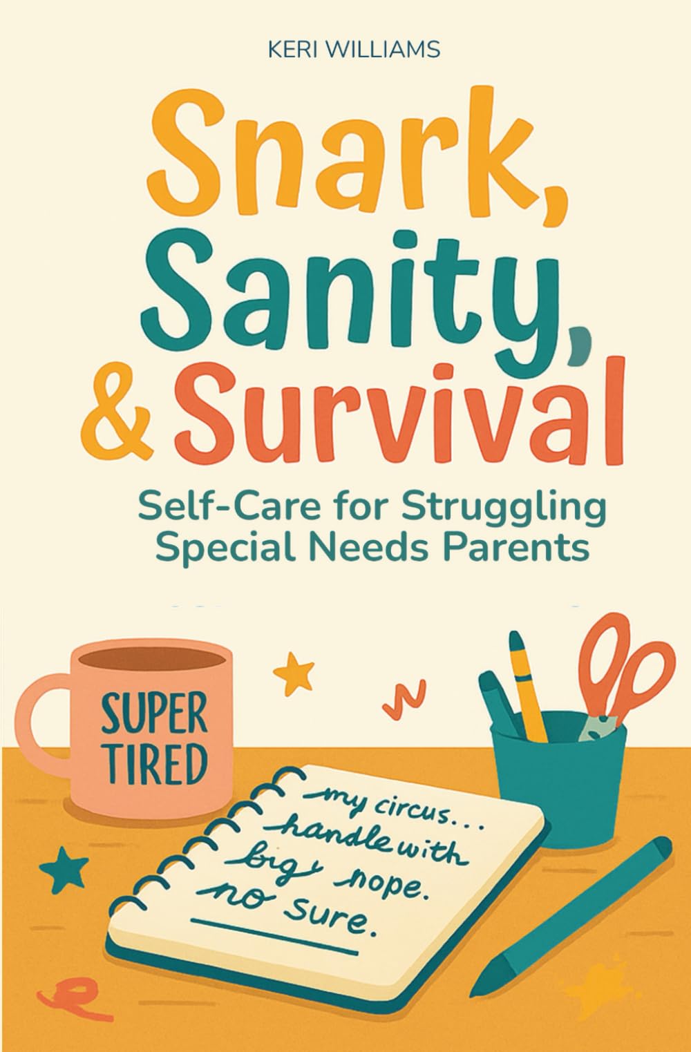 Snark, Sanity, & Survival: Self-Care for Struggling Special Needs Parents