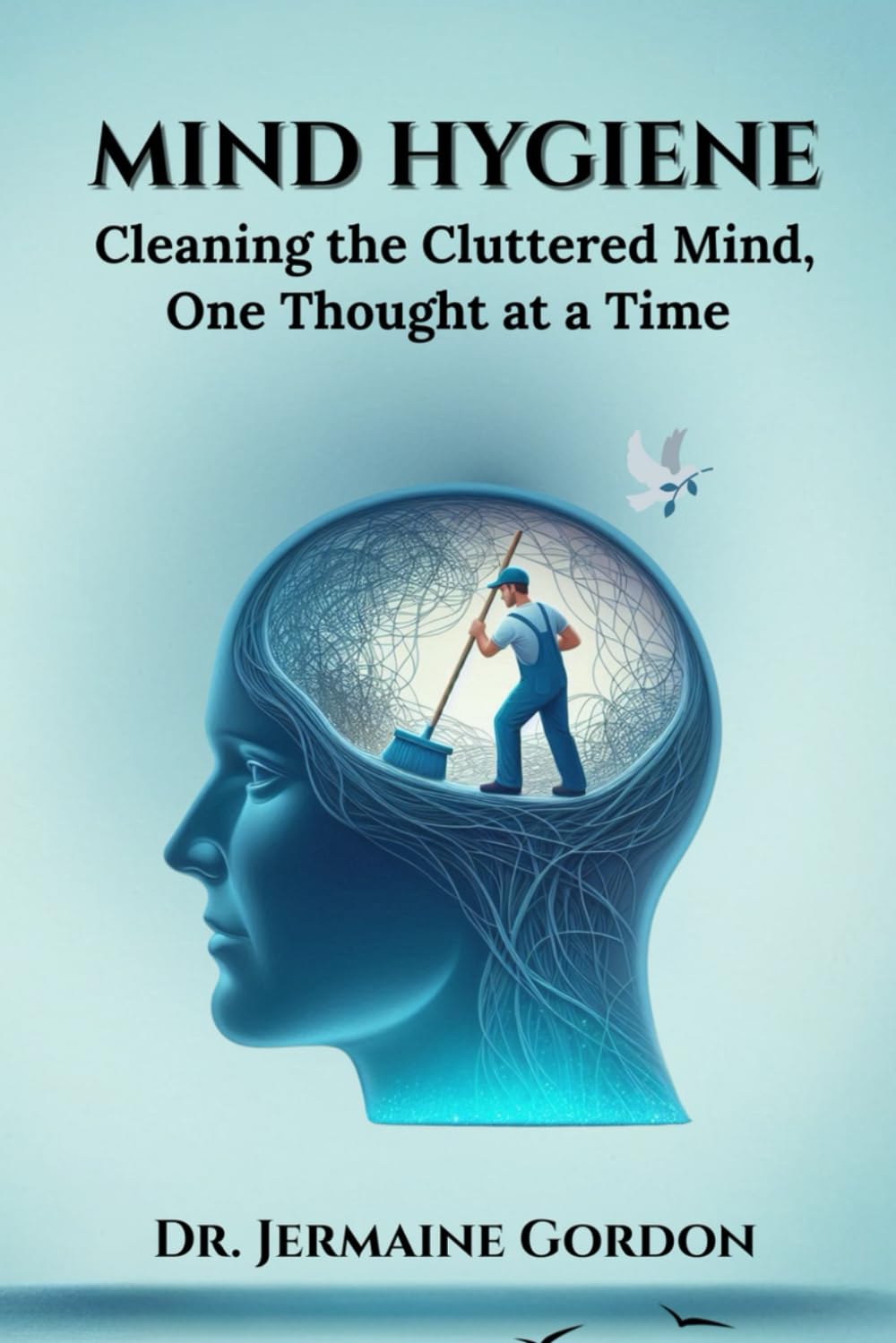 Mind Hygiene: Cleaning the Cluttered Mind, One Thought at a Time