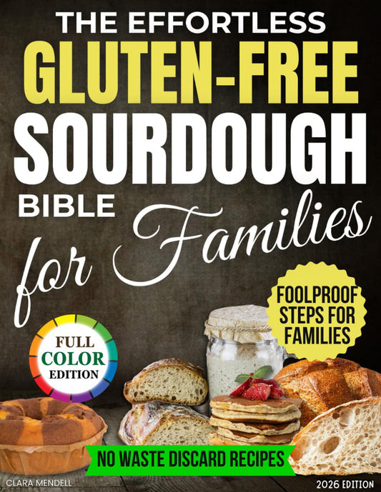 The Effortless Gluten Free Sourdough Bible for Families: A Step by Step Guide with Recipes for Soft, Healthy Bread Made at Home Without Preservatives, Complex Flour Mixes or Kitchen Disasters