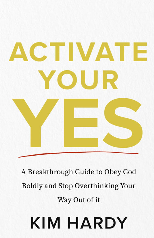 Activate Your Yes: A Breakthrough Guide to Obey God and Stop Overthinking Your Way Out of It