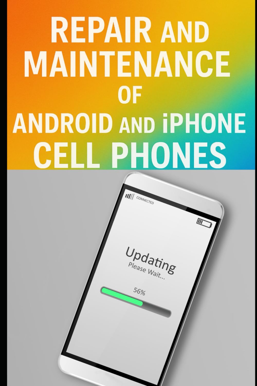 Repair and Maintenance of Android and iPhone Cell Phones
