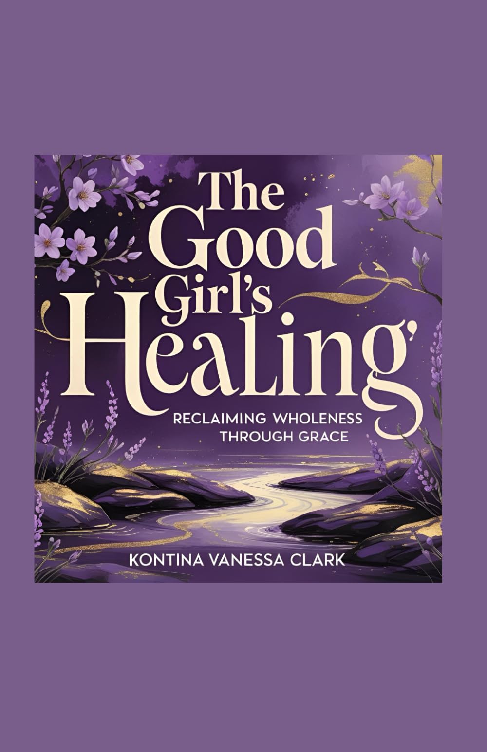 The Good Girl’s Healing: Reclaiming Wholeness Through Grace