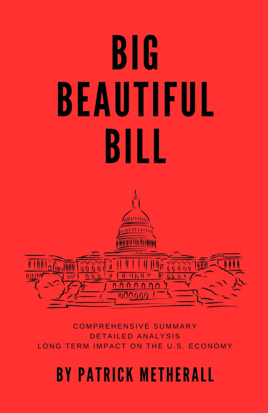Big Beautiful Bill: Comprehensive Summary, Detailed Analysis, and Long Term Impact on the U.S. Economy