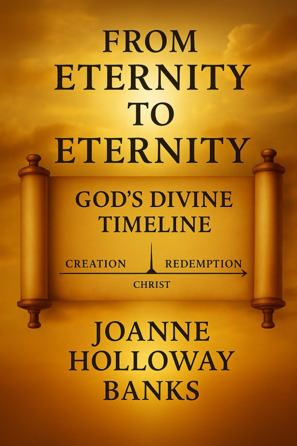 From Eternity to Eternity: God’s Divine Timeline: Tracing His Unshakable Plan from Creation to Redemption - 2904