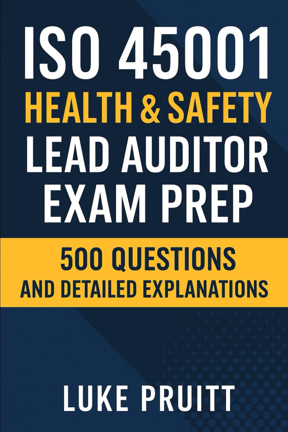 ISO 45001 Health & Safety: Lead Auditor Exam Prep: 500 Questions and Detailed Explanations