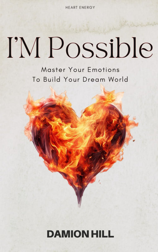 I’M Possible: Master Your Emotions To Build Your Dream World (Pain to Power series)