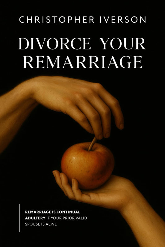 Divorce Your Remarriage: Remarriage is Continual Adultery if a Prior Valid Spouse is Alive - 9424