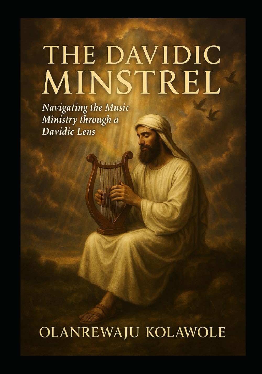 The Davidic Minstrel: Navigating the Music Ministry through Davidic Lens (Ministry and Leadership Series)