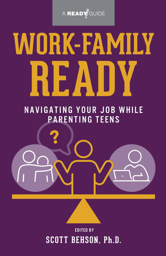 Work-Family Ready: Navigating Your Job While Parenting Teens
