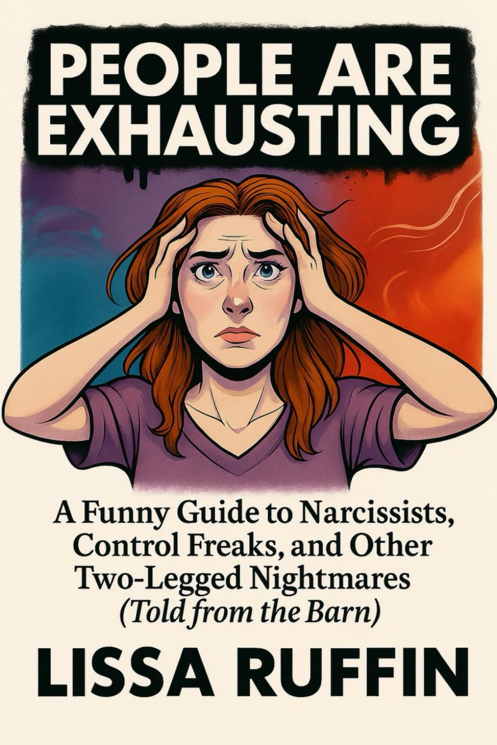 People Are Exhausting: A Funny Guide to Narcissists, Control Freaks, and Other Two-Legged Nightmares (Told from the Barn)