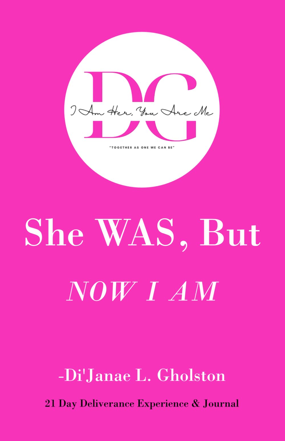 She Was, But Now I Am: 21 Day Deliverance Experience & Journal