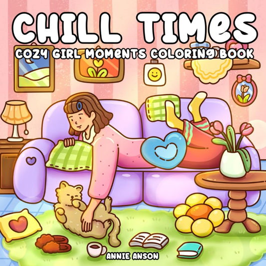 Chill Times, Cozy & Comfy Girl Moments Coloring Book For Adults & Teens: Featuring After Working Relaxation Hours Illustrations, Girly Unwind Days - 5815