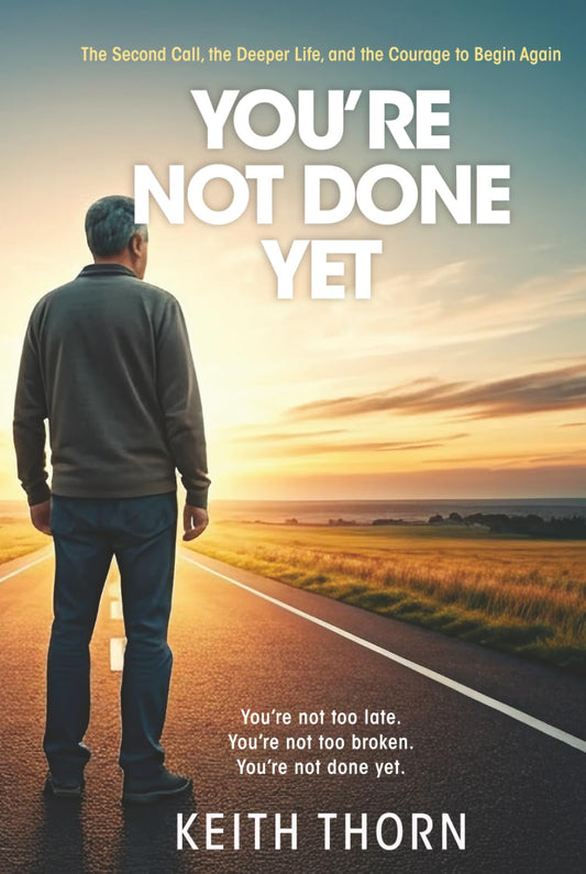 You're Not Done Yet: The Second Call, the Deeper Life, and the Courage to Begin Again