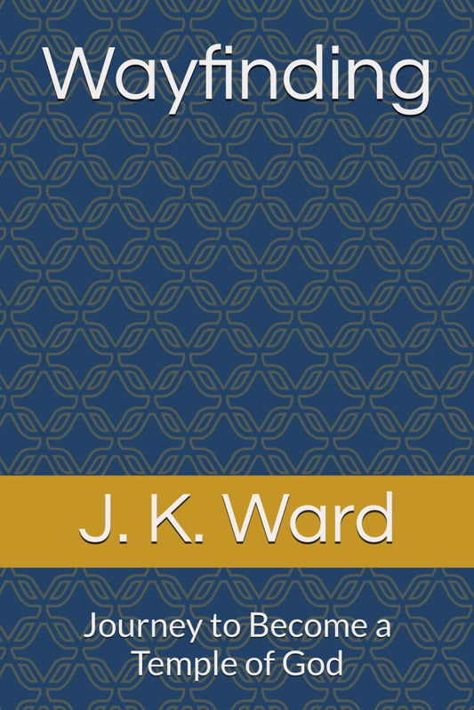 Wayfinding: Journey to Become a Temple of God (Rediscovering the Triune I AM)