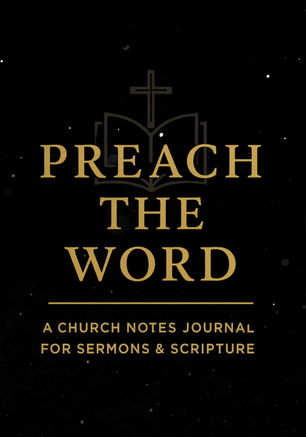 Preach The Word: Church Notes Journal For Sermons & Scripture