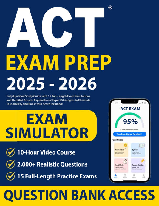 ACT Exam Prep: Fully Updated Study Guide with 15 Full-Length Exam Simulations and Detailed Answer Explanations! Expert Strategies to Eliminate Test Anxiety and Boost Your Score Included!